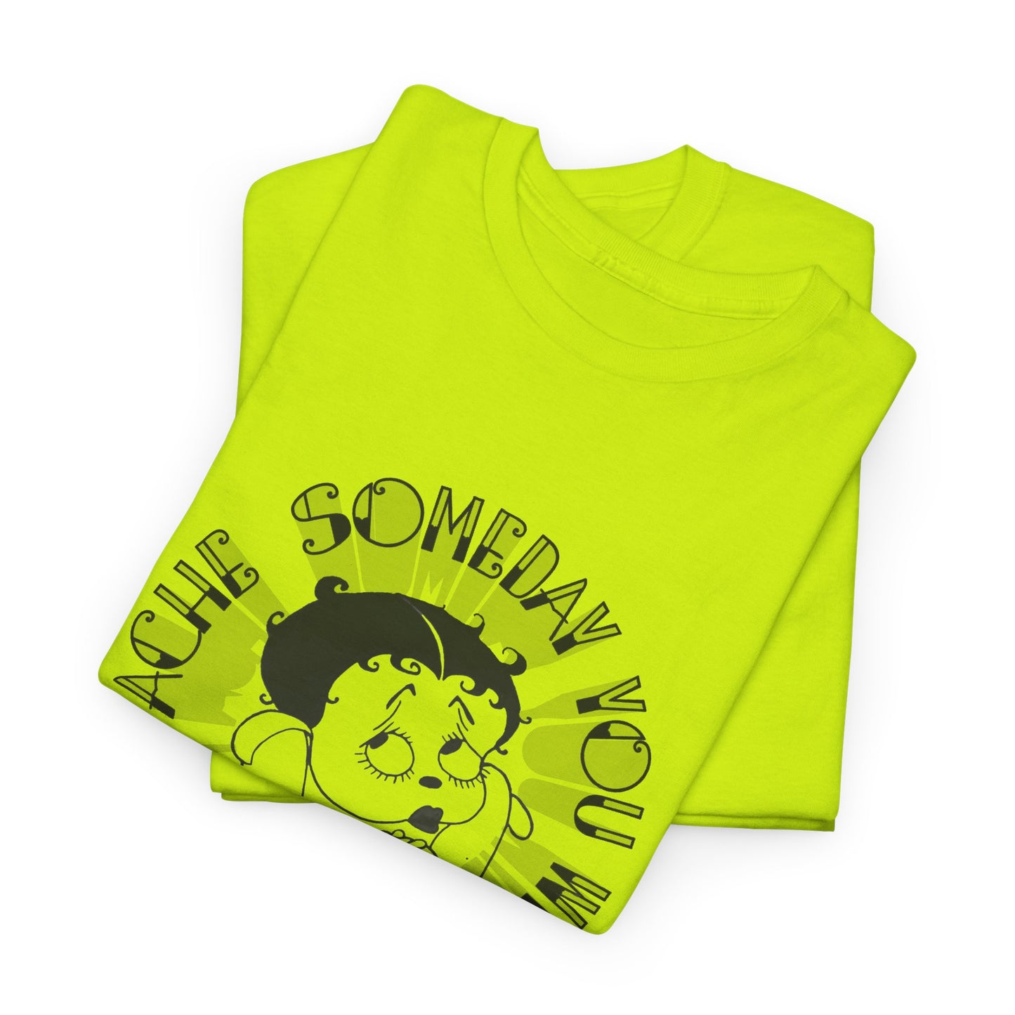 someday you will ache like i ache boop tshirt