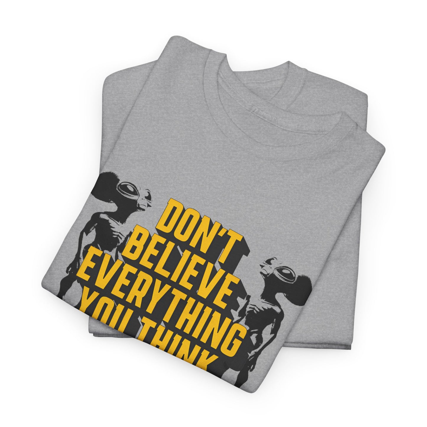 don't believe everything you think alien character tshirt