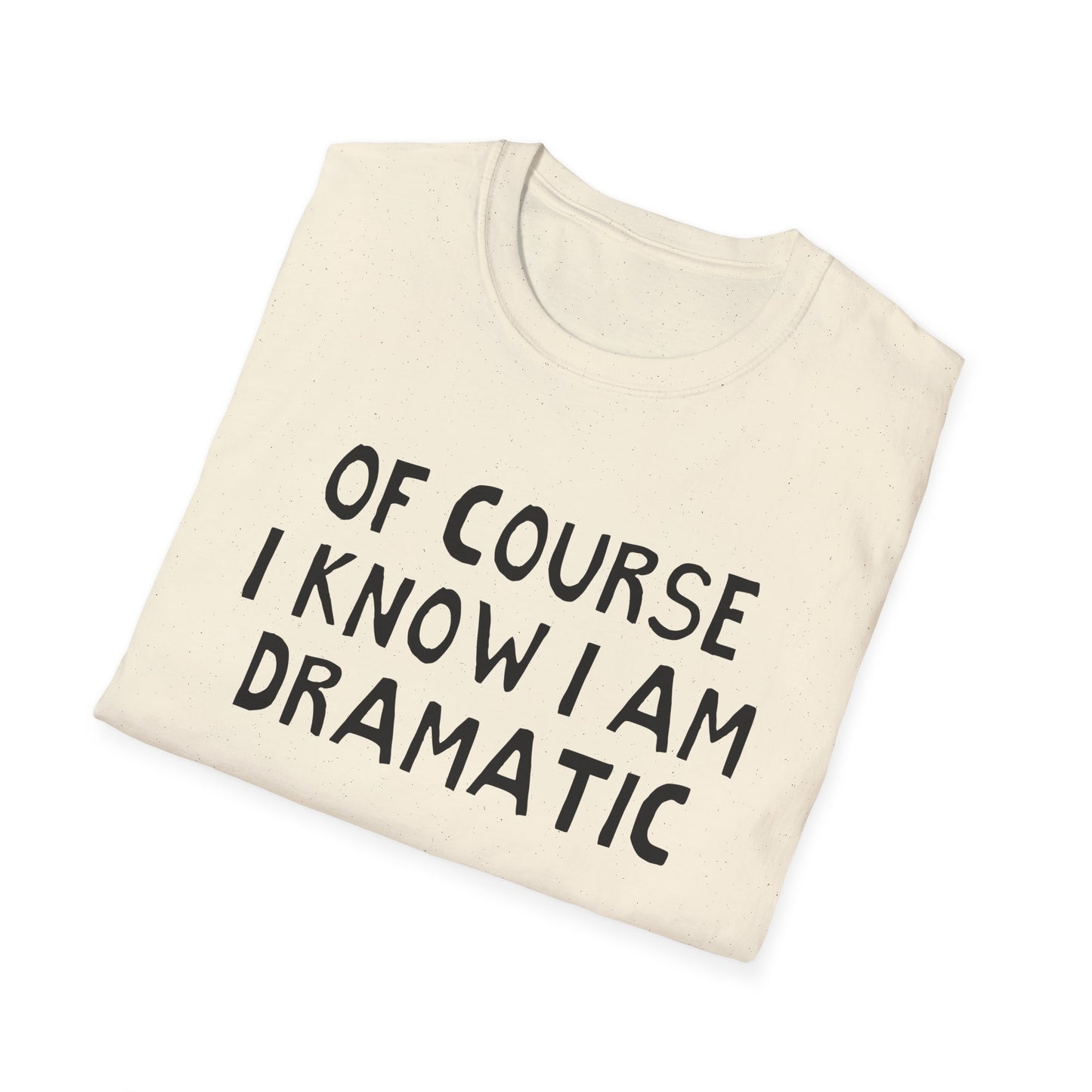 of course i know i am dramatic hand drawn font tshirt