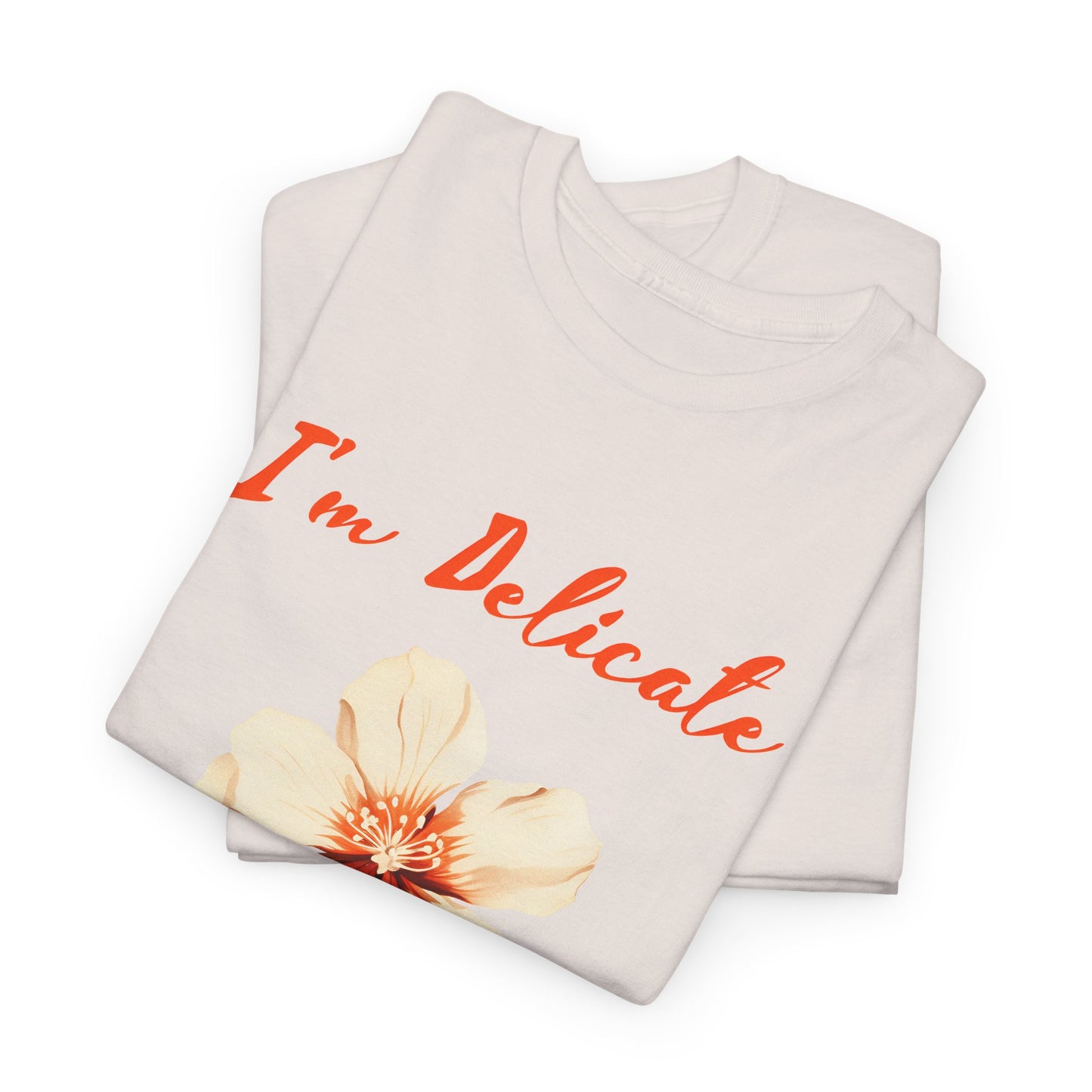 I'm delicate flower tshirt