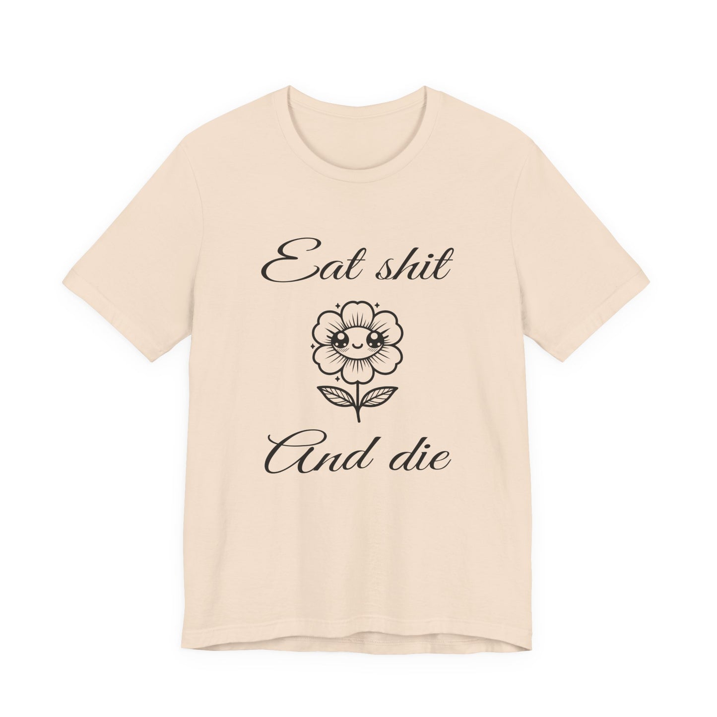 eat shit and die cute flower tshirt