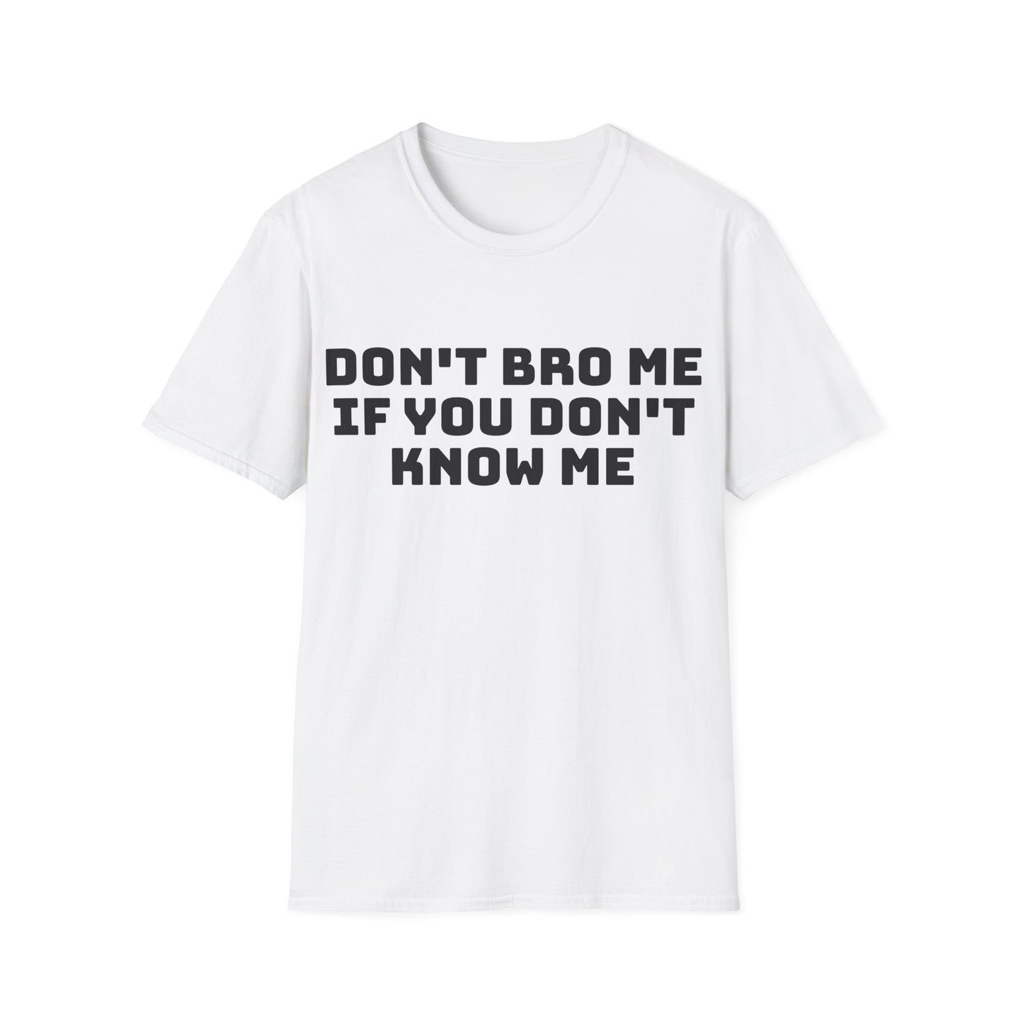 don't bro me if you don't know me tshirt