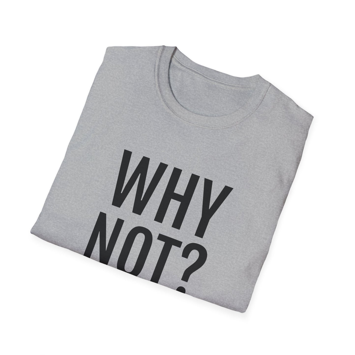 why not? tshirt