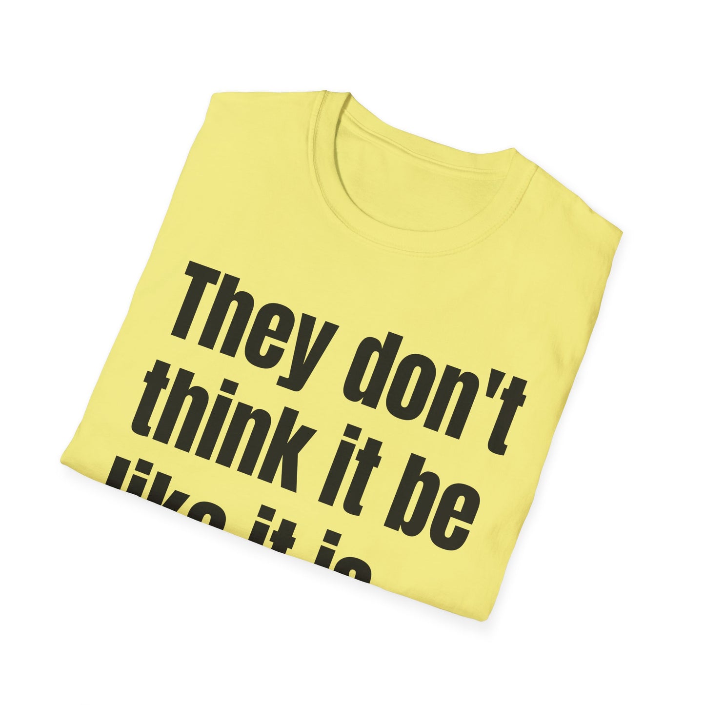 they don't think it be like it is but it do tshirt