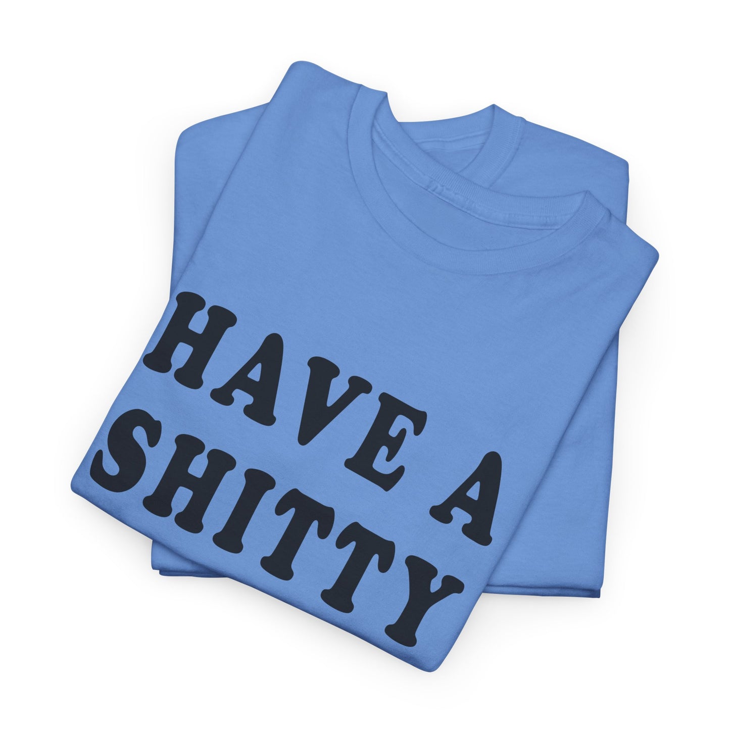 have a shitty day tshirt