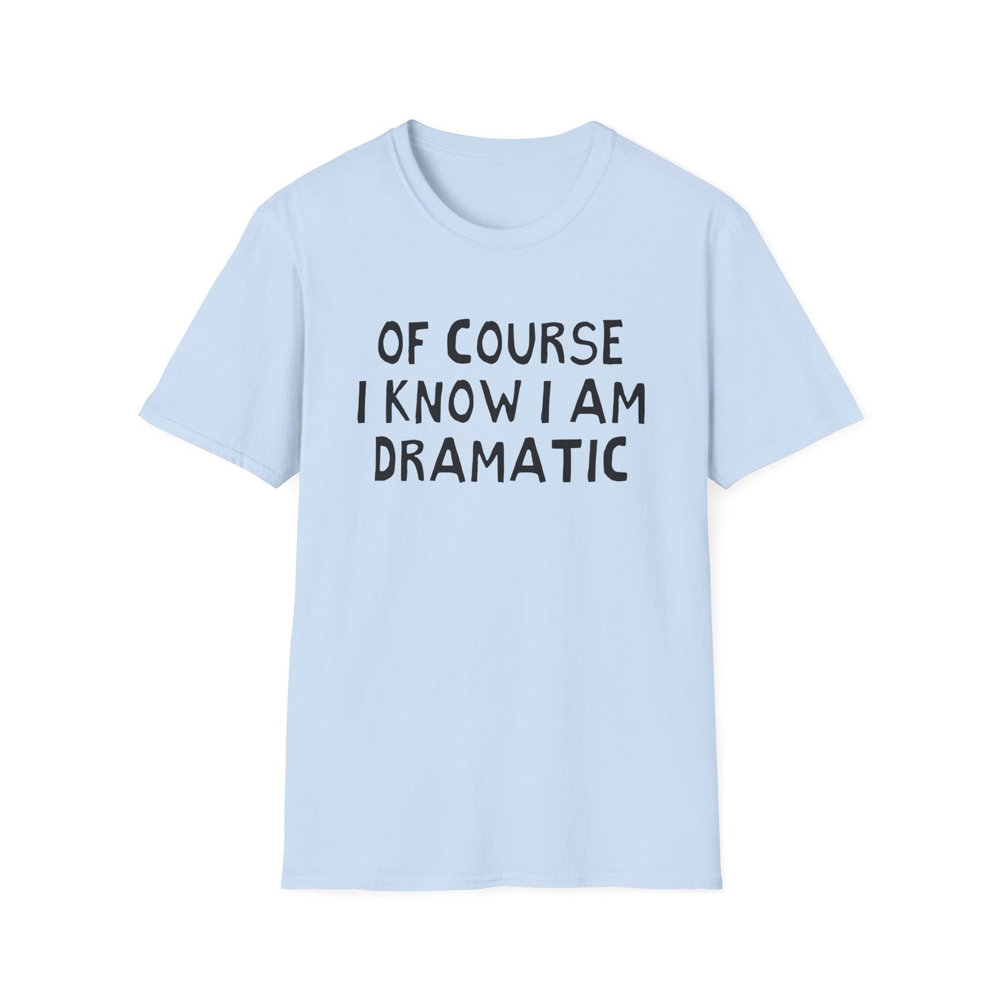 of course i know i am dramatic hand drawn font tshirt