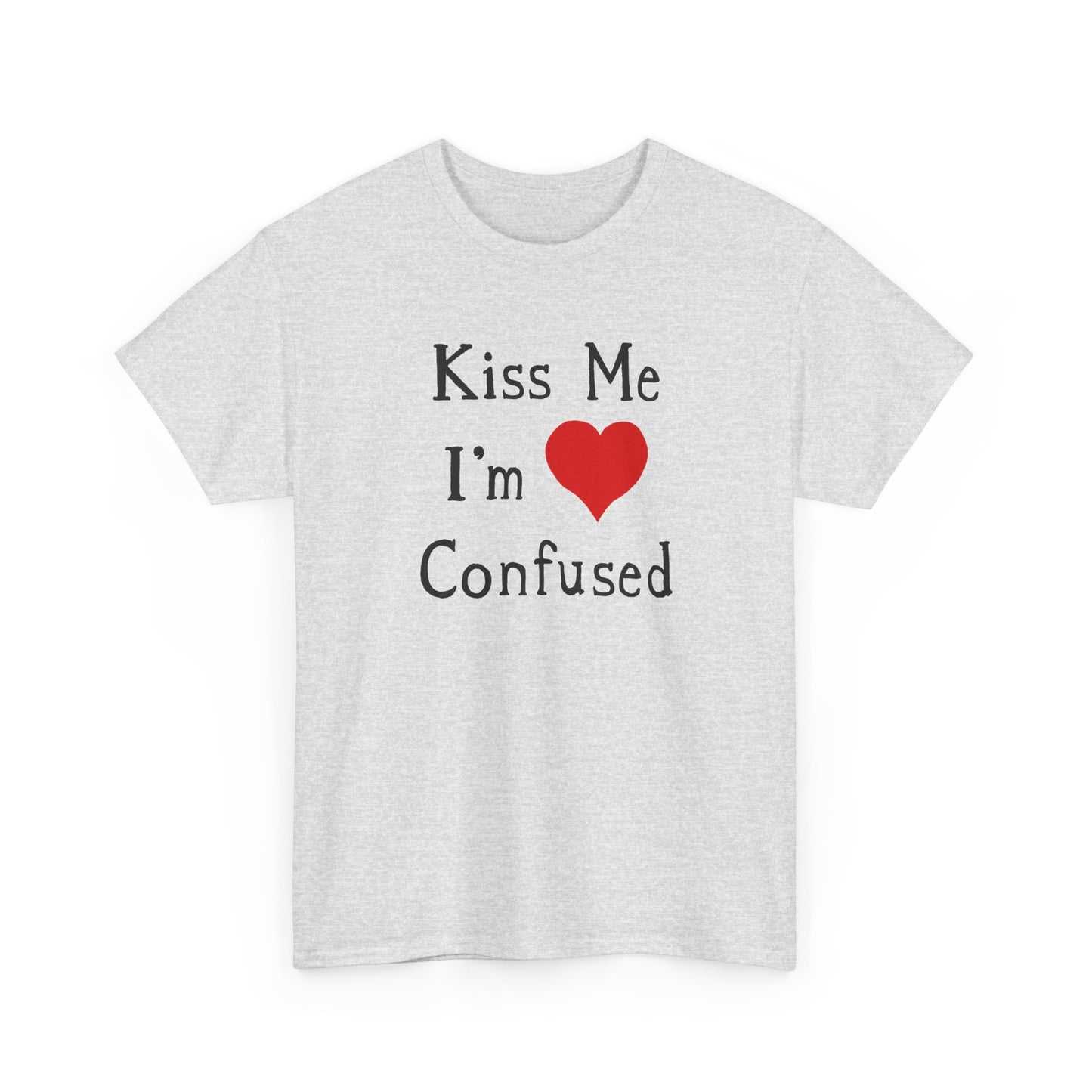 kiss me i'm confused tshirt
