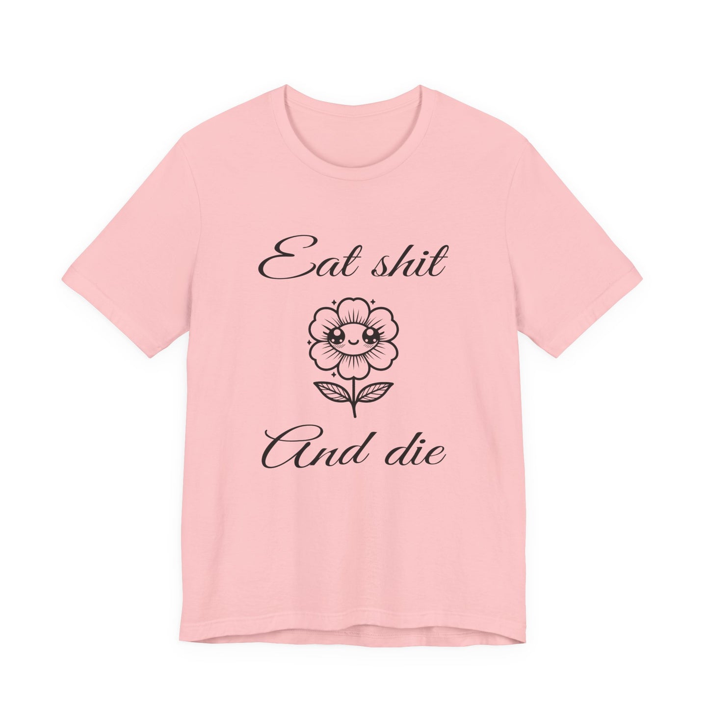 eat shit and die cute flower tshirt