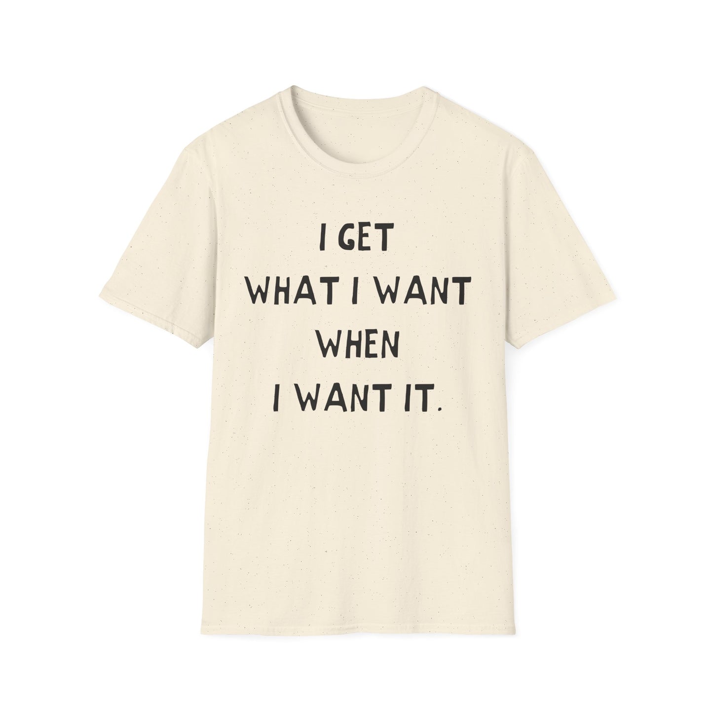 i get what i want when i want it hand drawn font tshirt