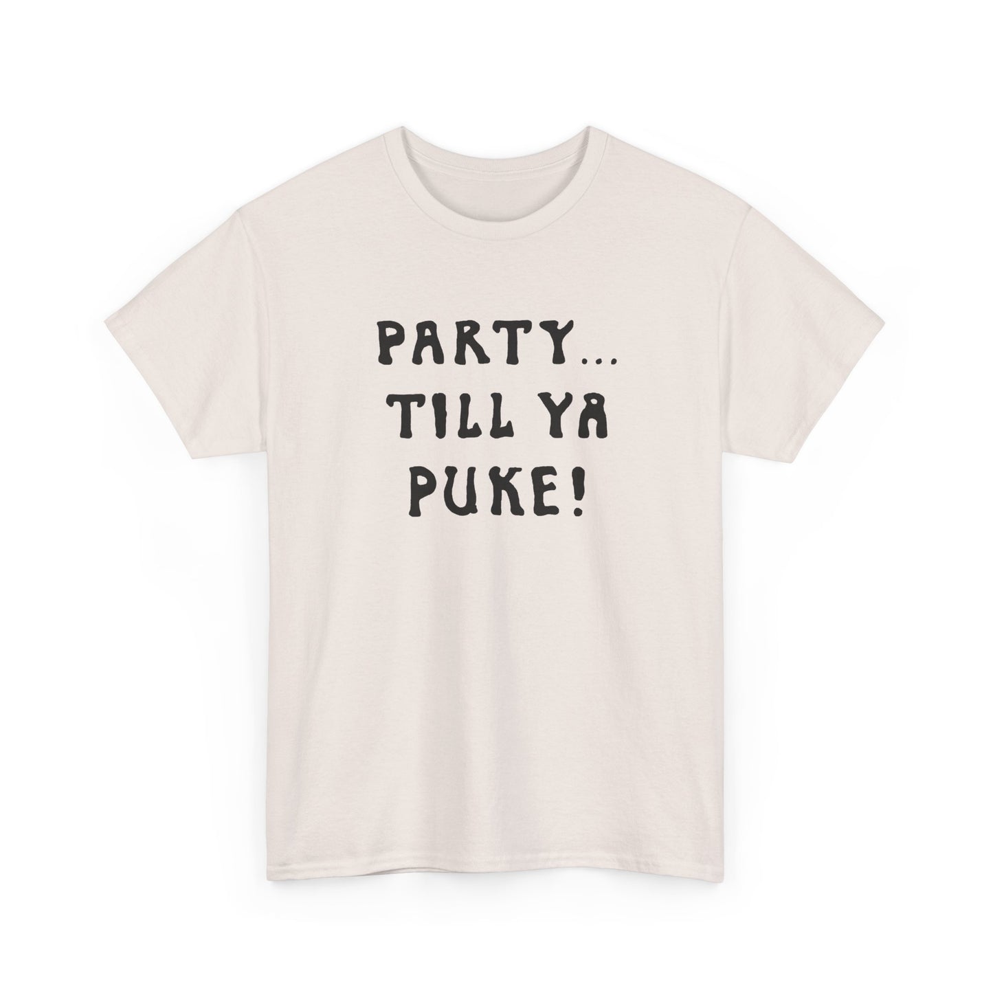 party till ya puke tshirt
