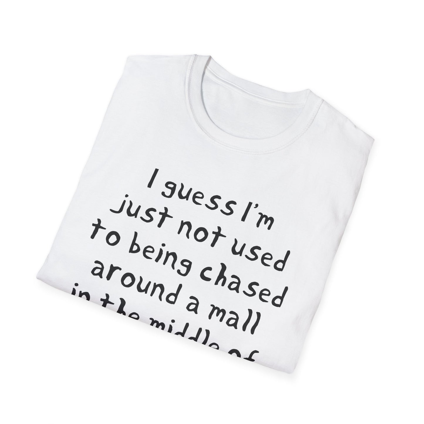 I guess I'm just not used to being chased around a mall in the middle of the night by killer robots hand drawn font tshirt