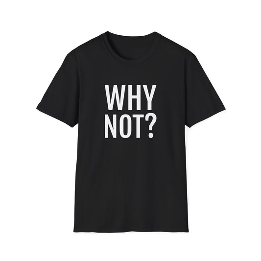 why not? tshirt