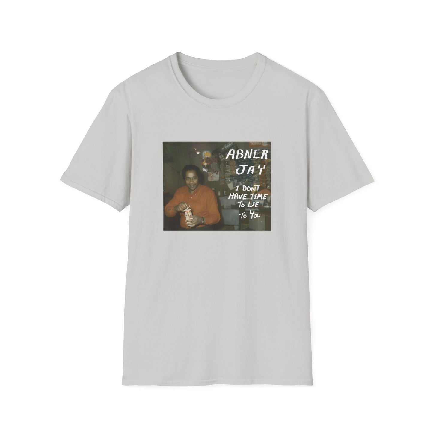 abner jay i don't have time to lie to you tshirt