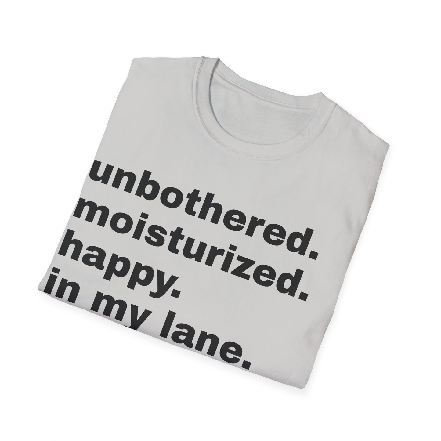 unbothered. moisturized.  happy.  in my lane.  focused.  flourishing. tshirt