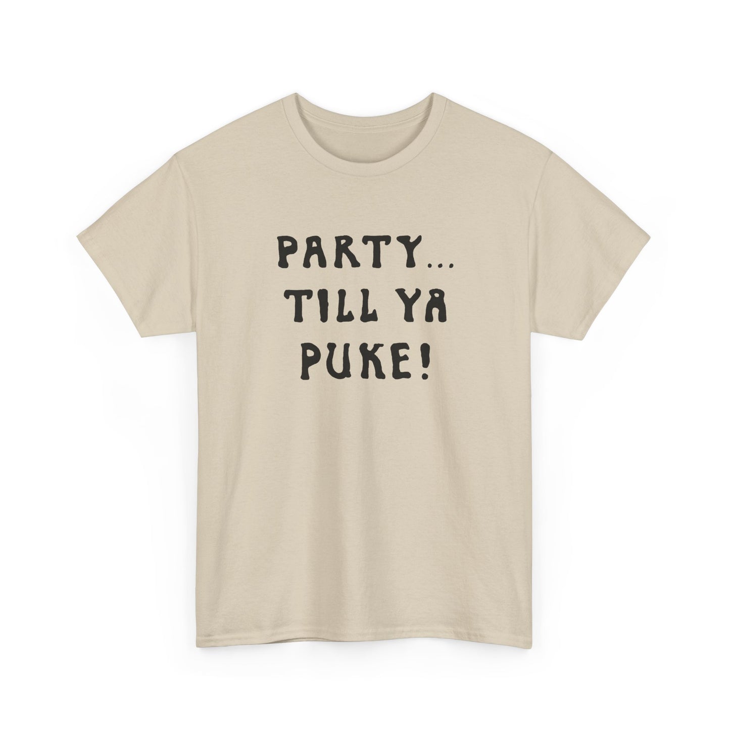 party till ya puke tshirt