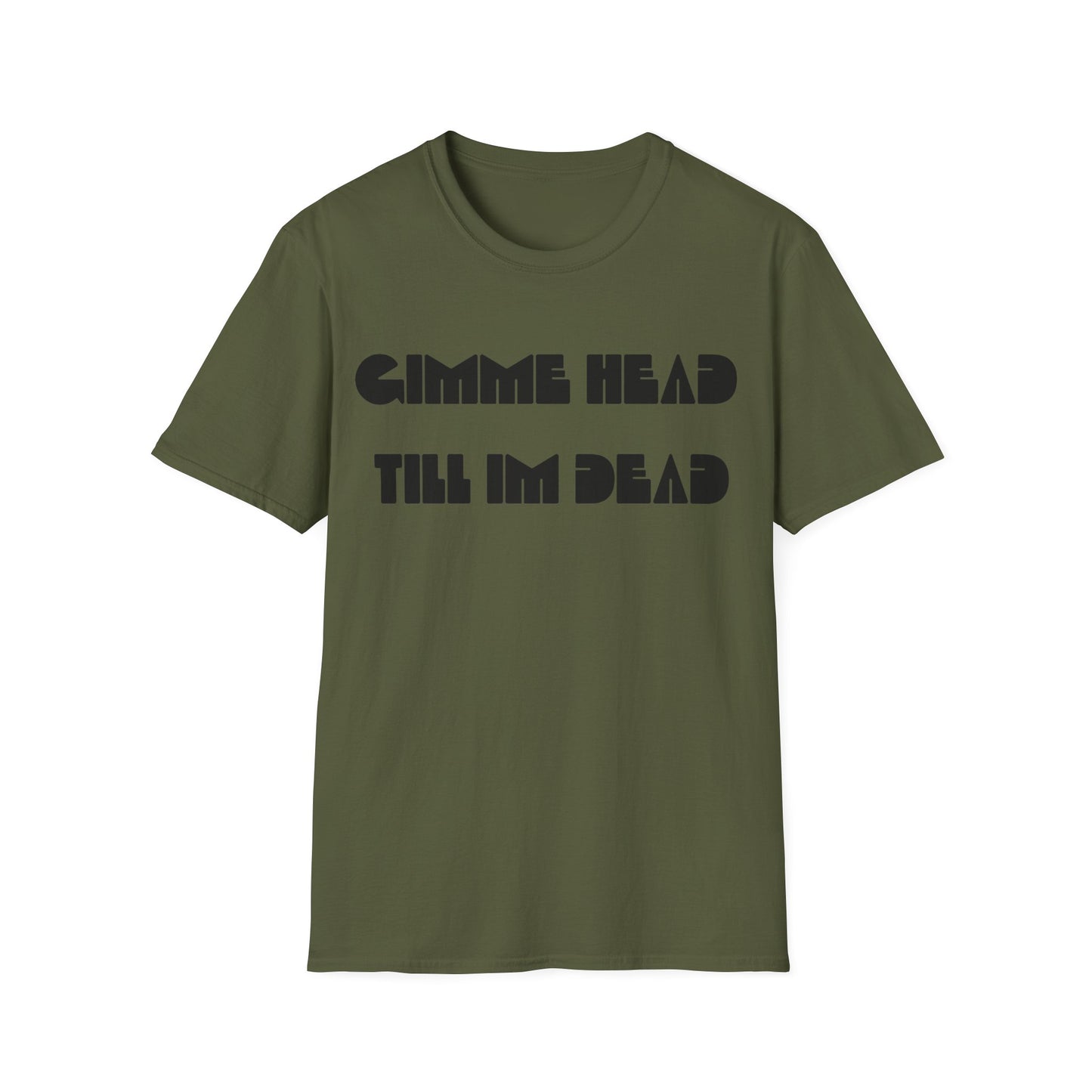 gimme head till i'm dead tshirt