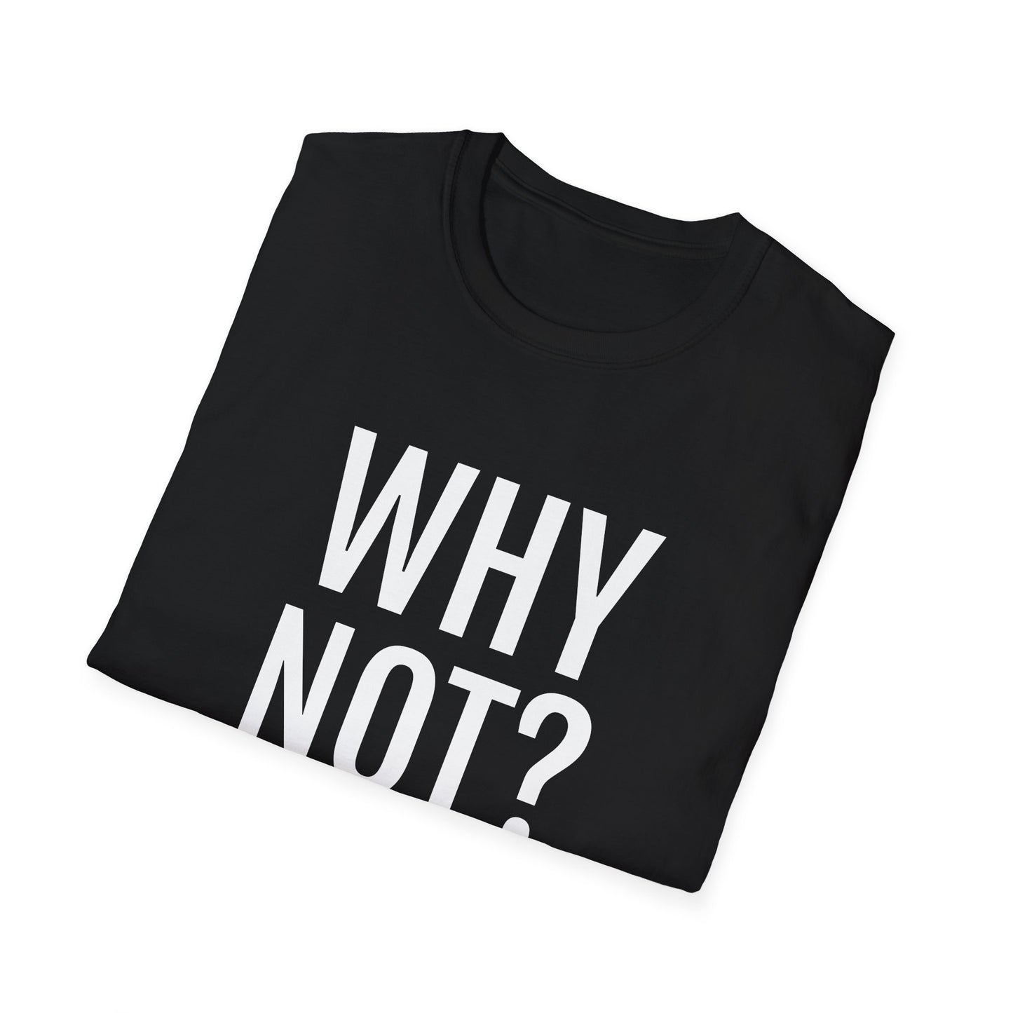 why not? tshirt