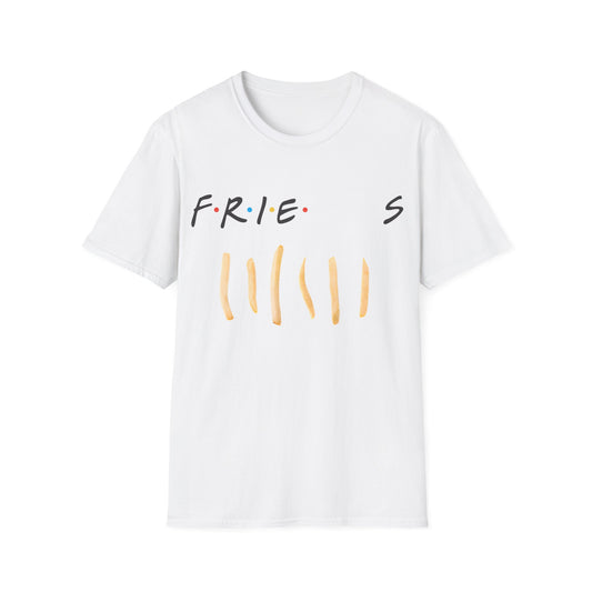 fries. because you like fries. and they'll be there for you tshirt