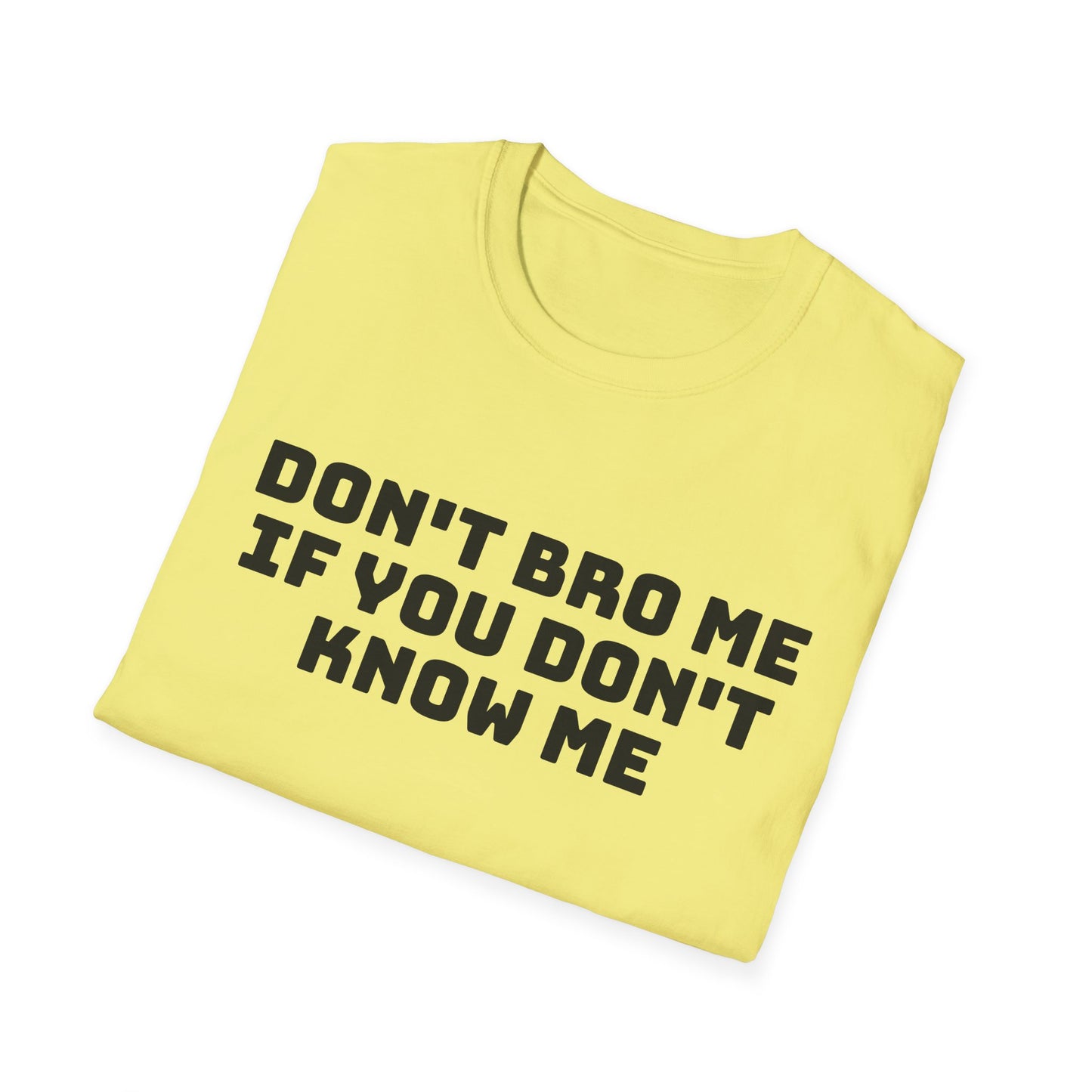 don't bro me if you don't know me tshirt