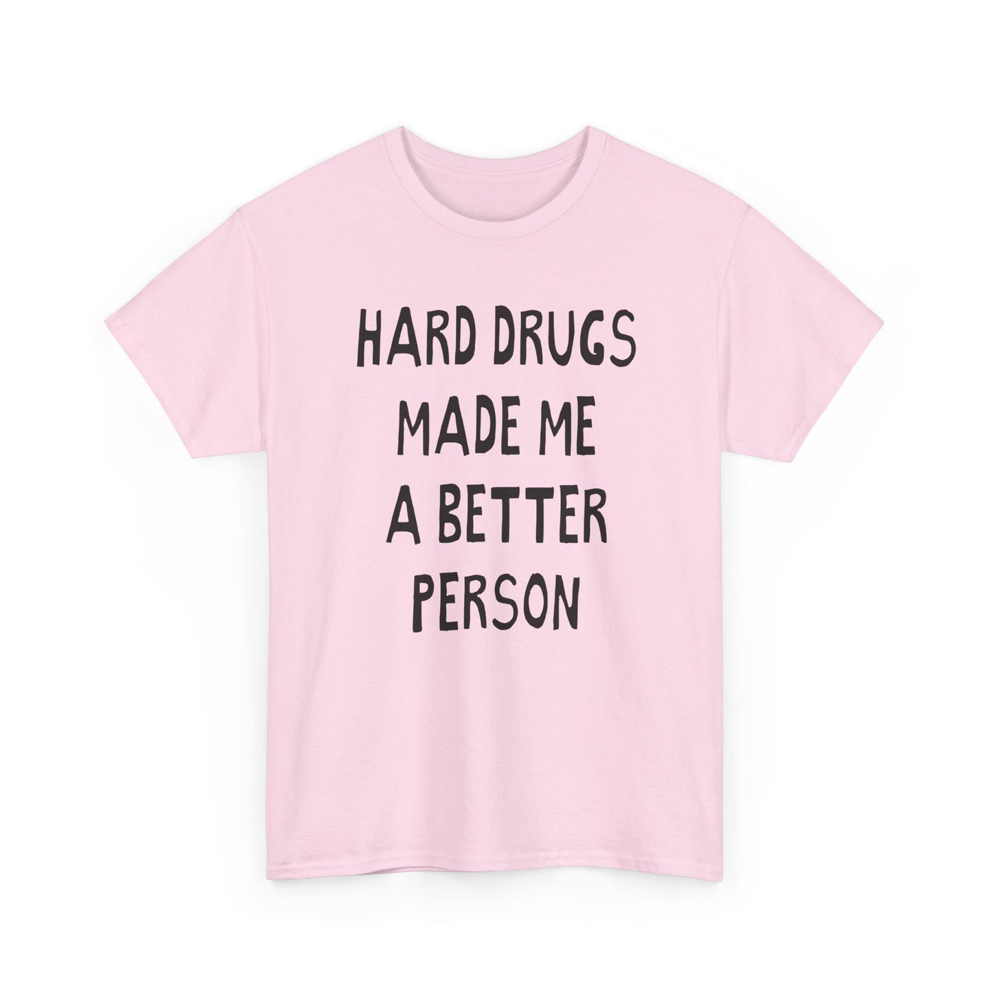hard drugs made me a better person hand drawn font tshirt