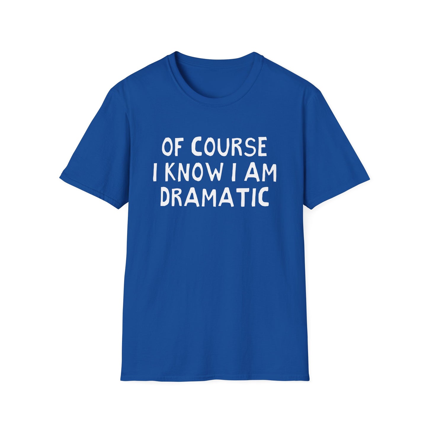 of course i know i am dramatic hand drawn font tshirt