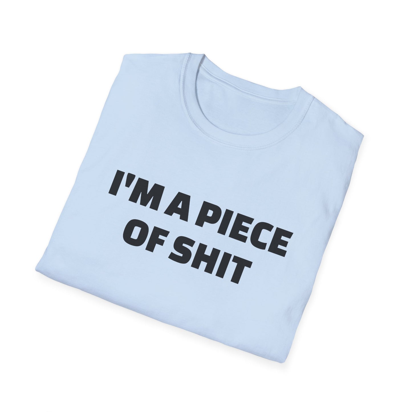 i'm a piece of shit tshirt