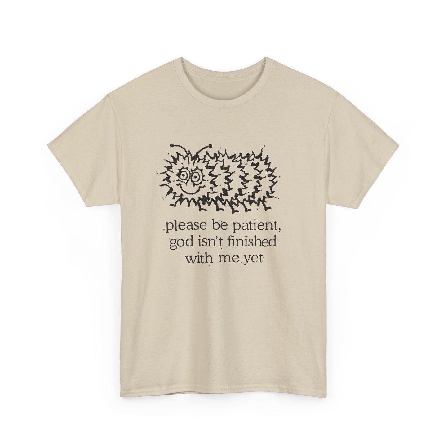 vintage please be patient god isn't finished with me yet caterpillar reproduction tshirt