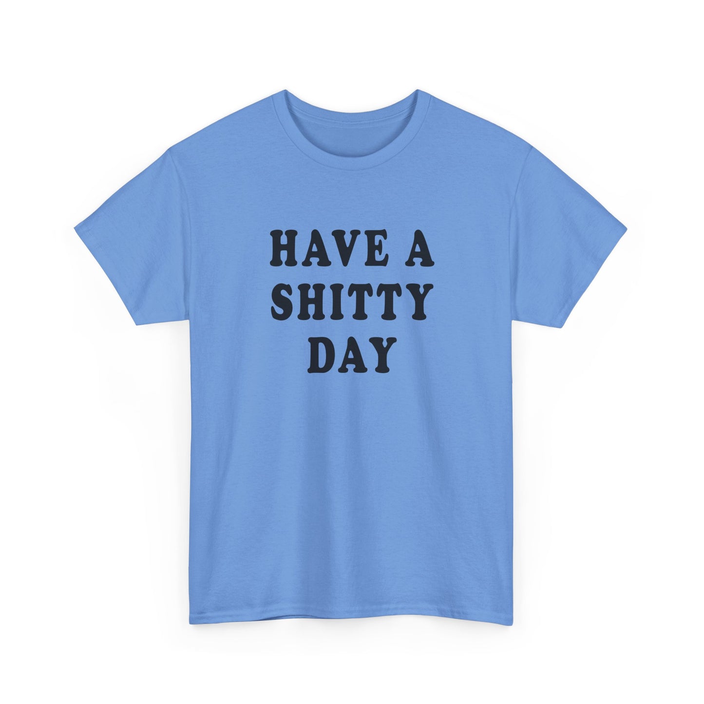 have a shitty day tshirt