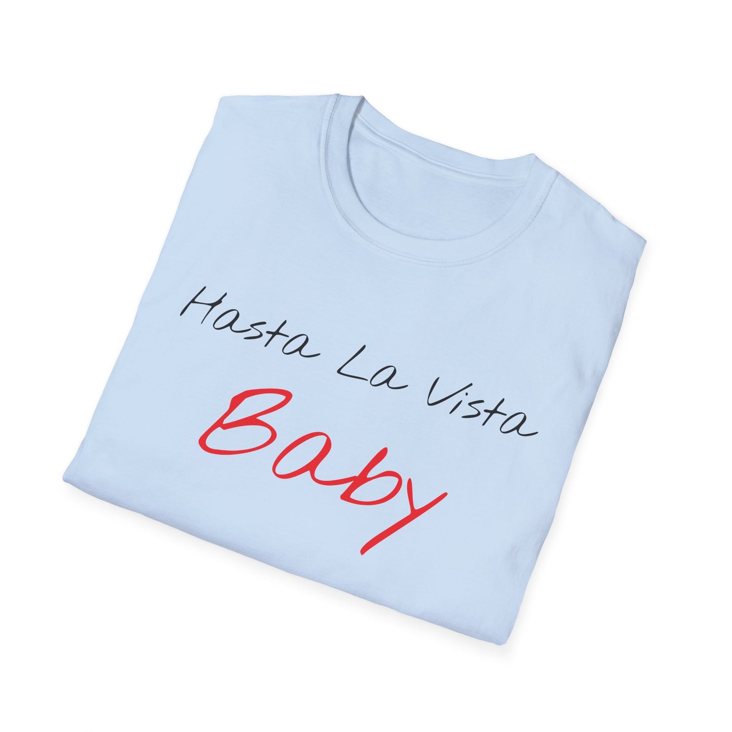 hasta la vista baby tshirt