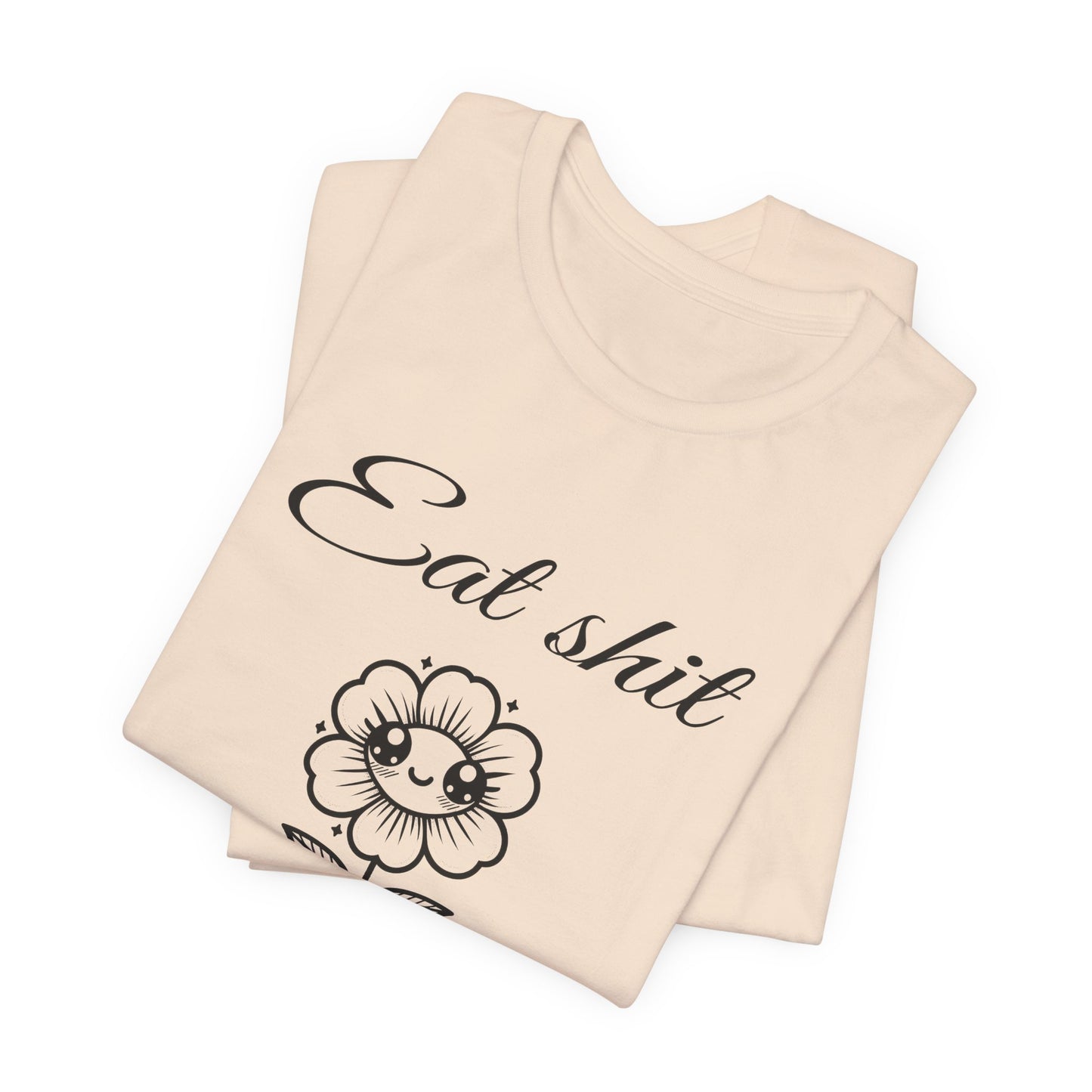 eat shit and die cute flower tshirt