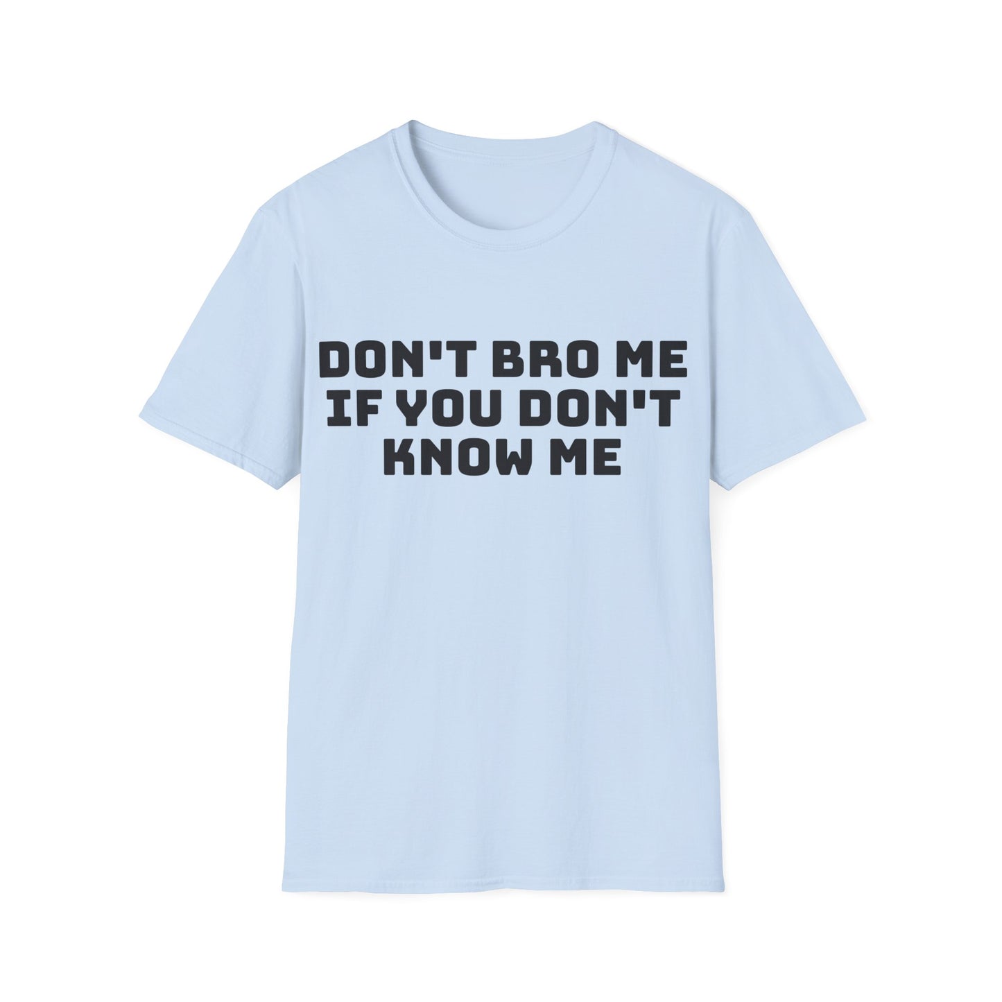 don't bro me if you don't know me tshirt