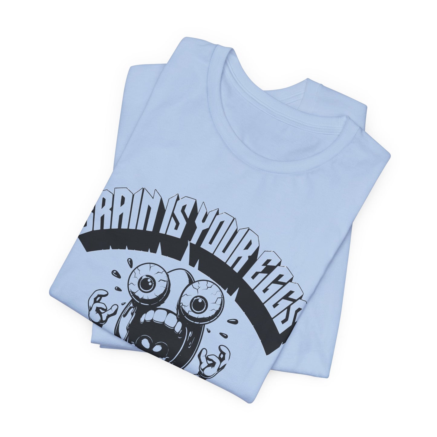 brain is your eggs on drugs psychotic egg screaming insane nonsense tshirt