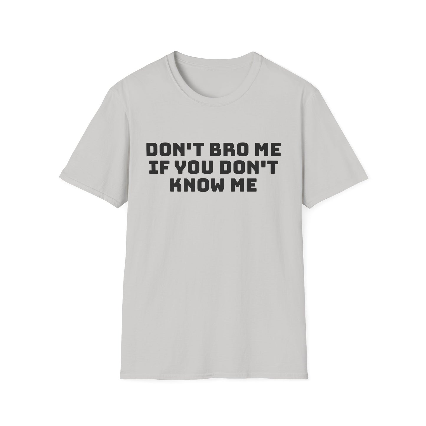 don't bro me if you don't know me tshirt