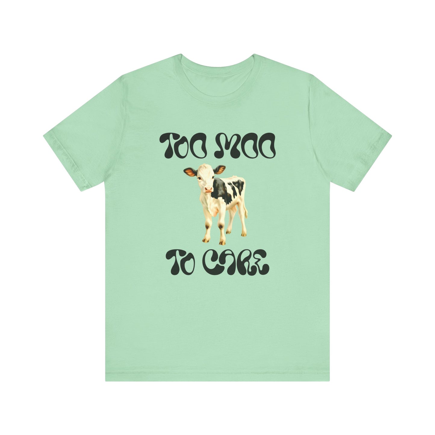 too moo to care cow tshirt