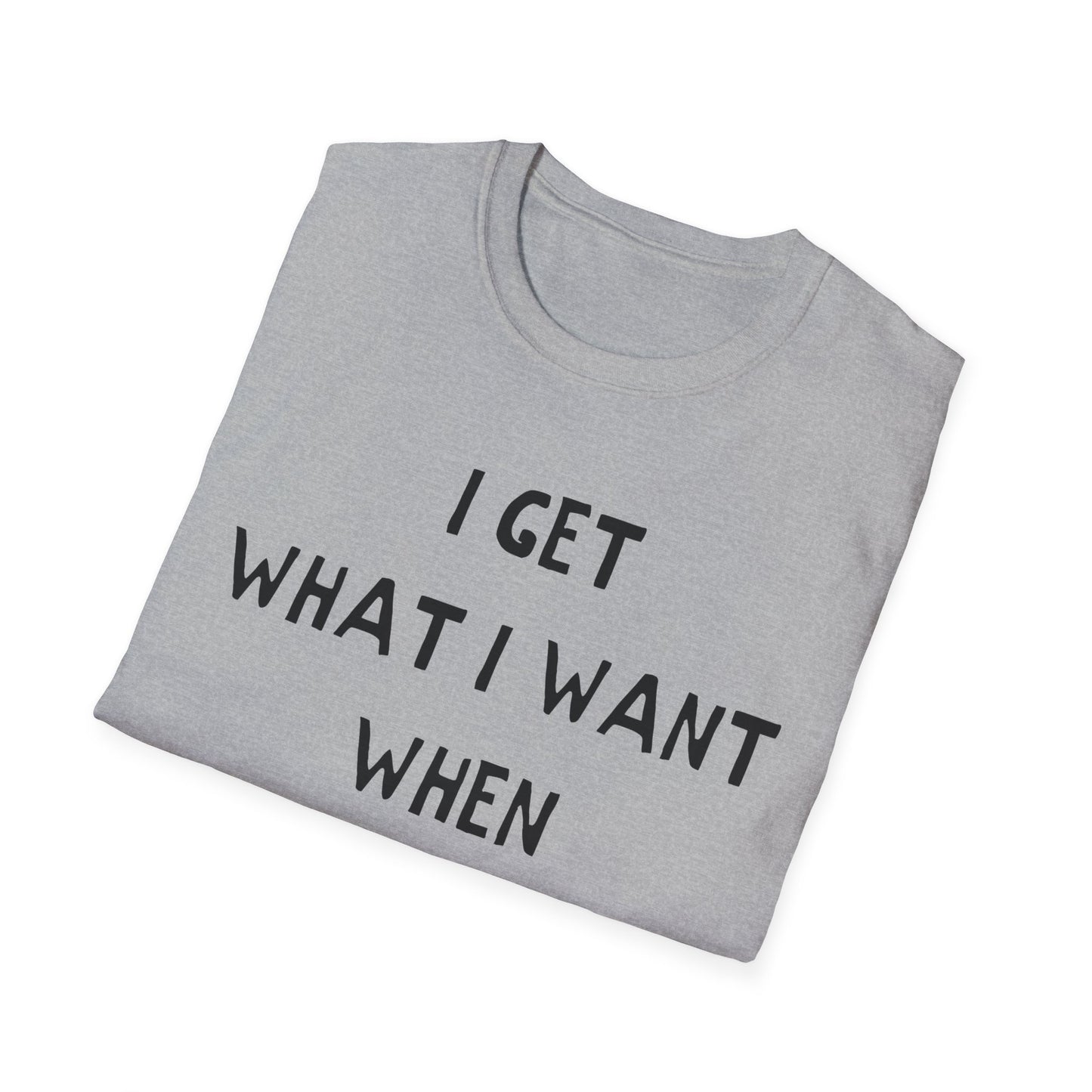 i get what i want when i want it hand drawn font tshirt