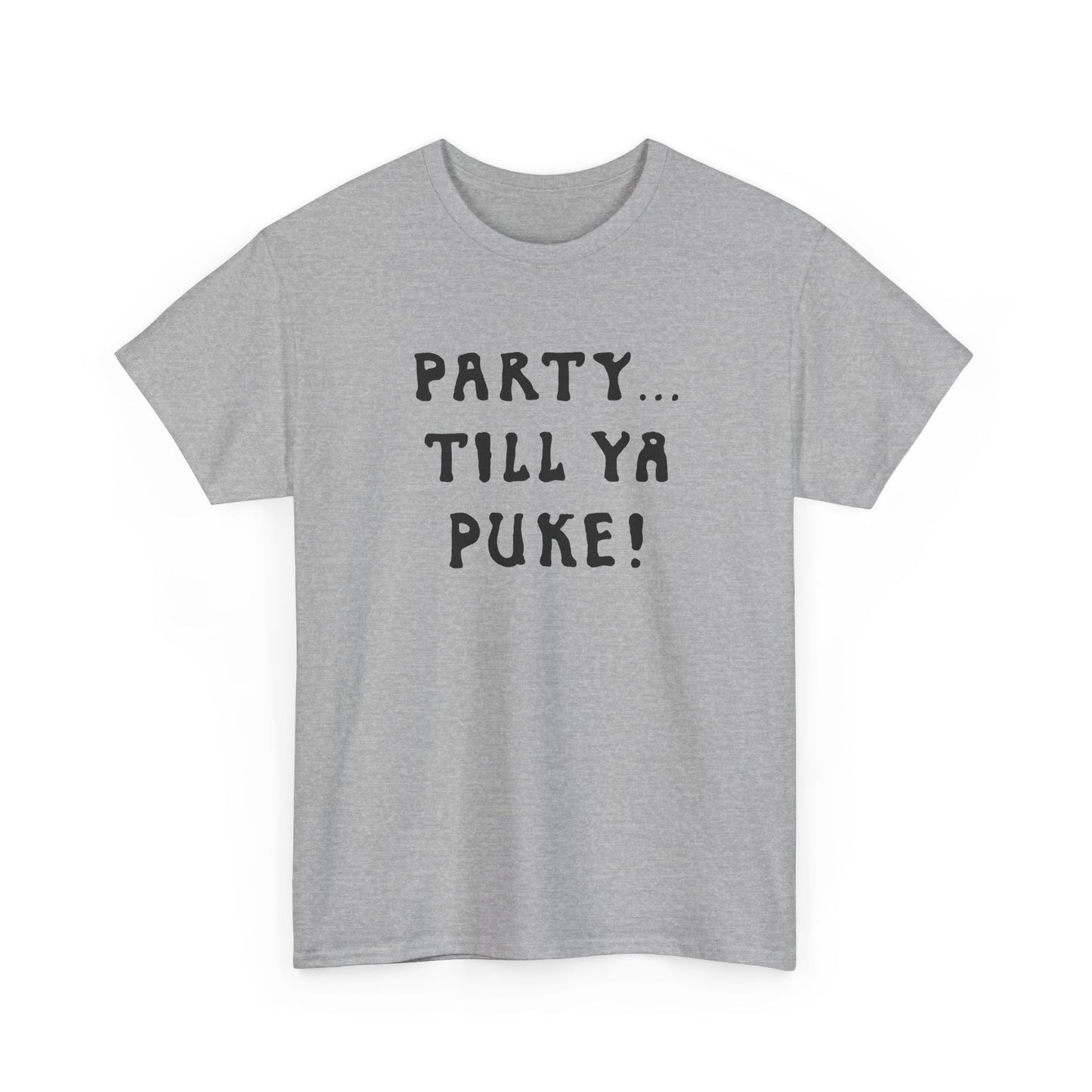 party till ya puke tshirt