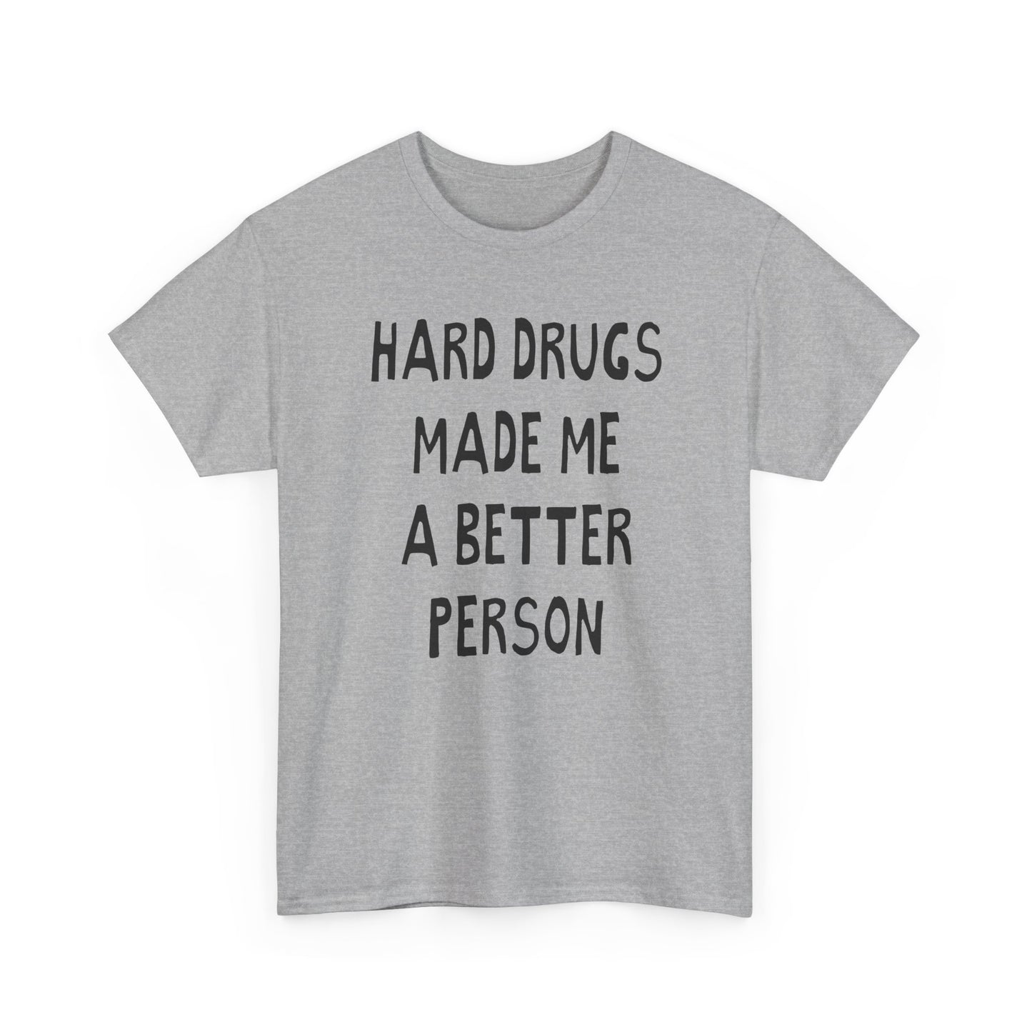 hard drugs made me a better person hand drawn font tshirt