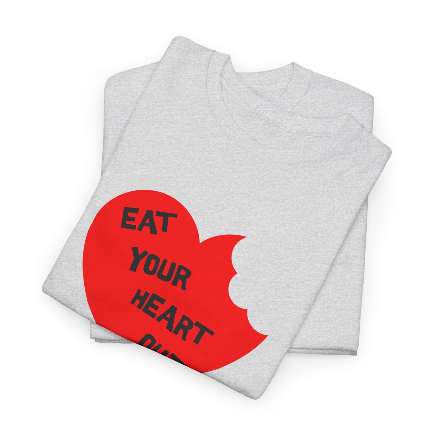 eat your heart out tshirt