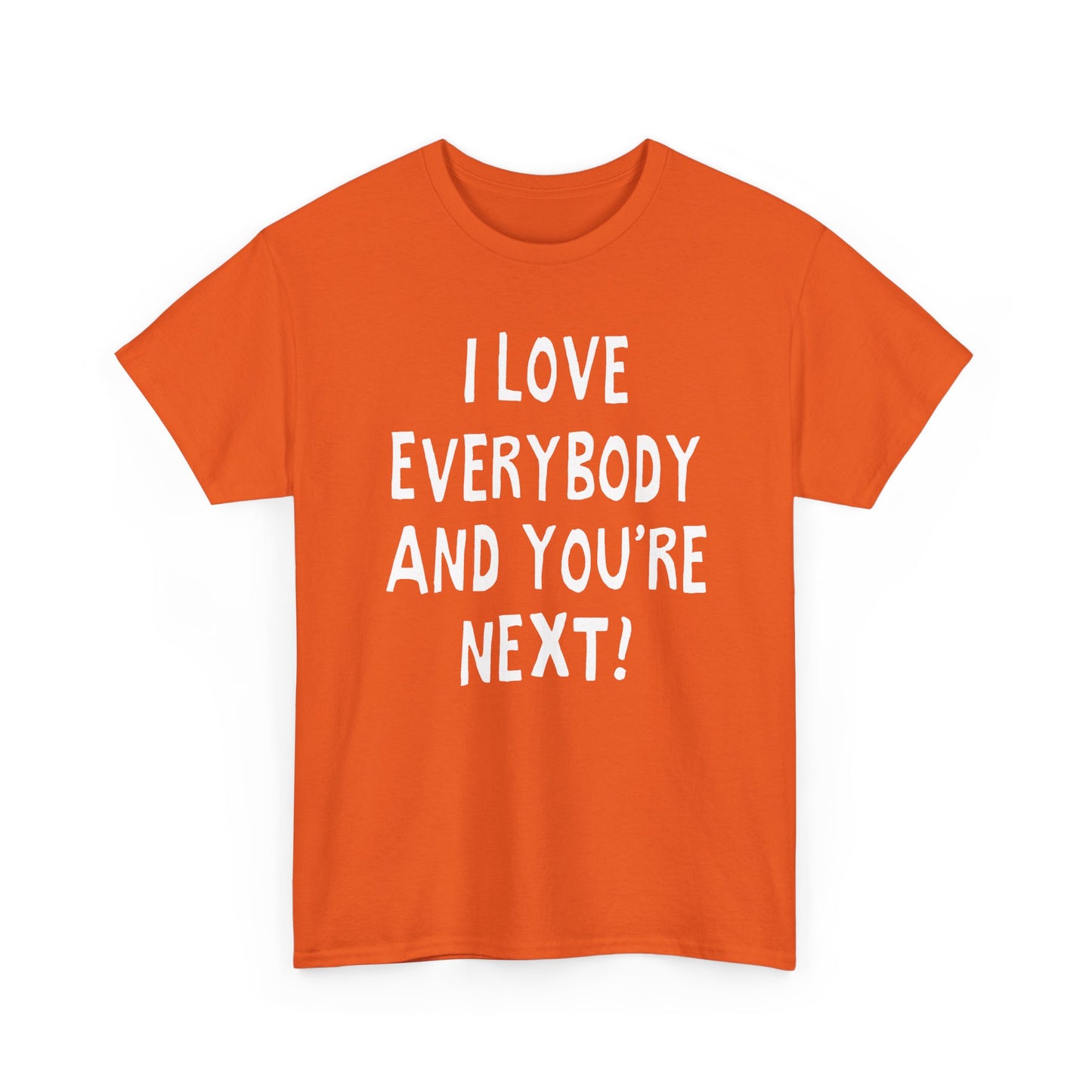 i love everybody and you're next! hand drawn tshirt