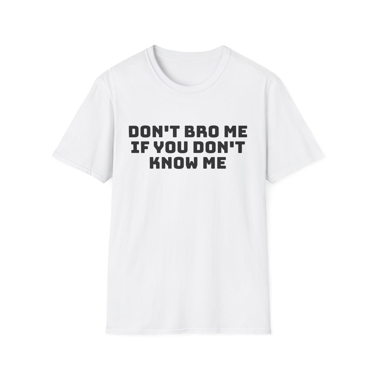 don't bro me if you don't know me tshirt