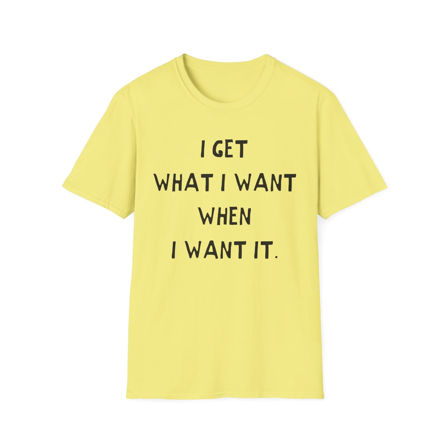 i get what i want when i want it hand drawn font tshirt