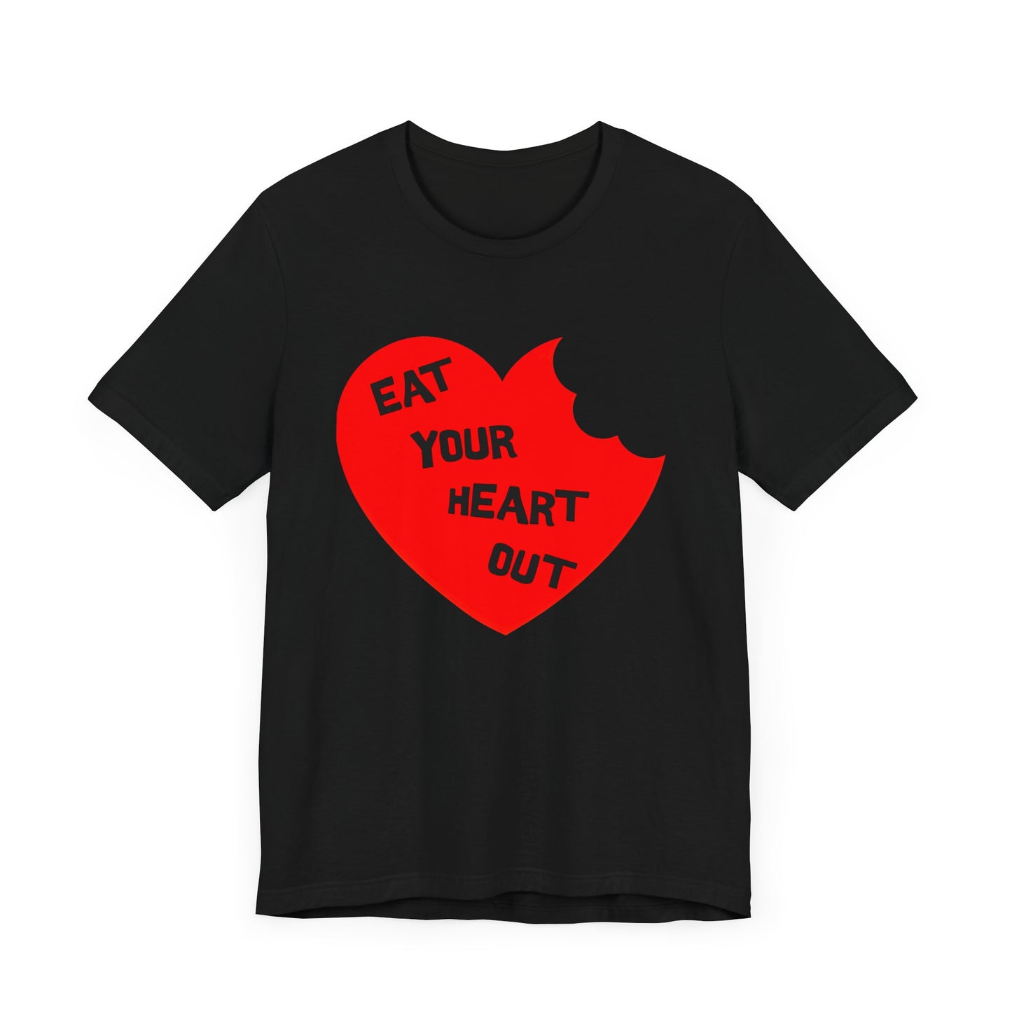 eat your heart out tshirt