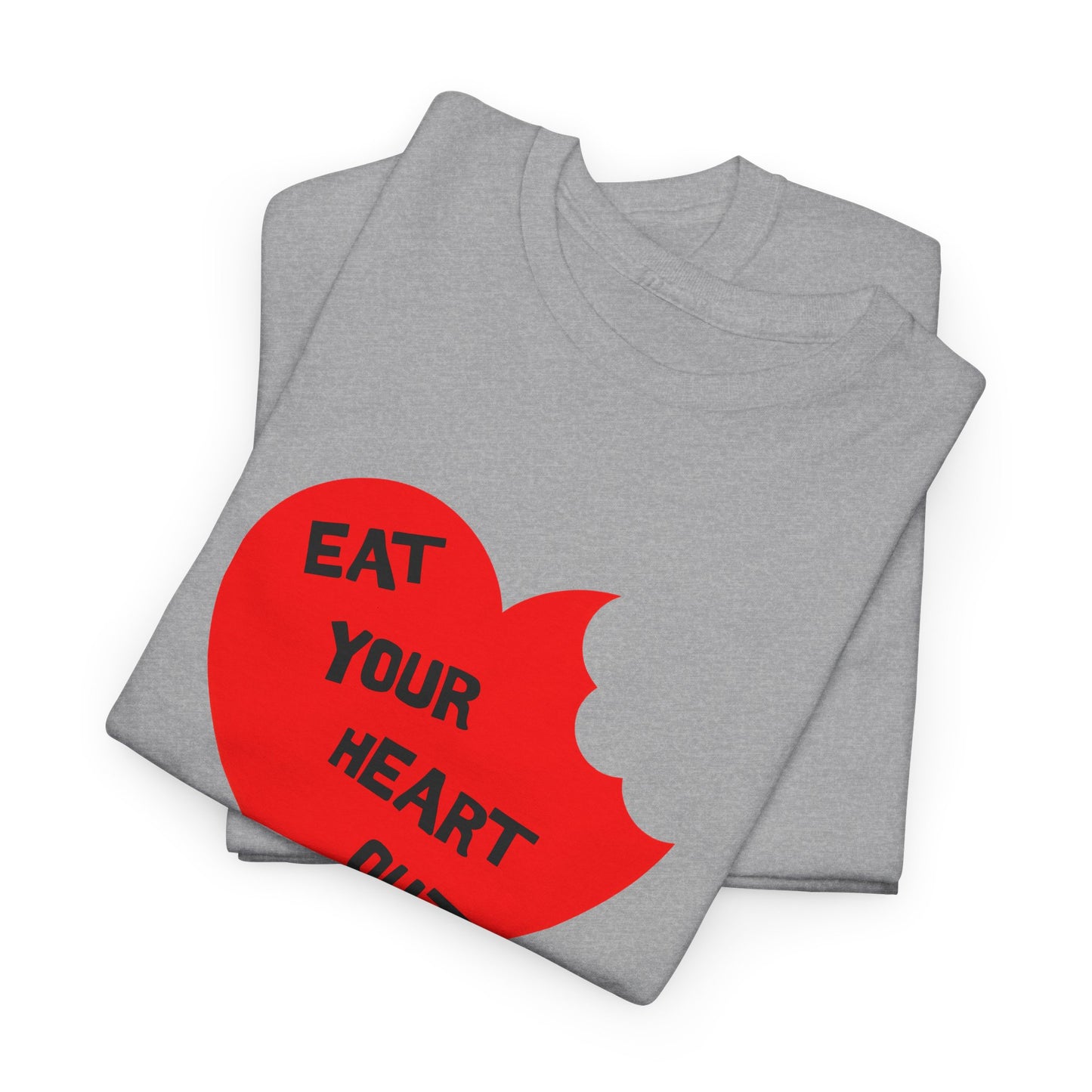 eat your heart out tshirt