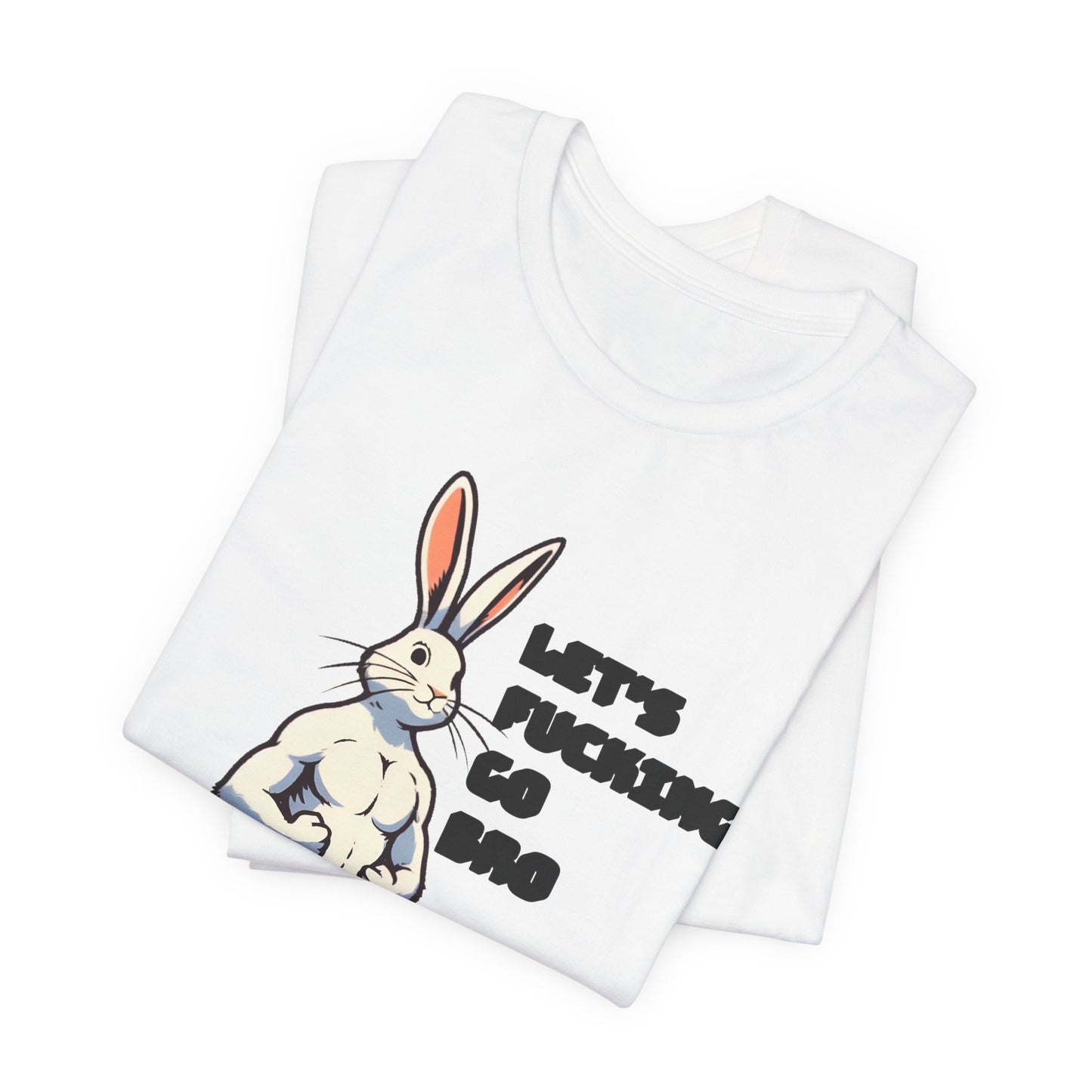 let's fucking go bro muscular bunny tshirt