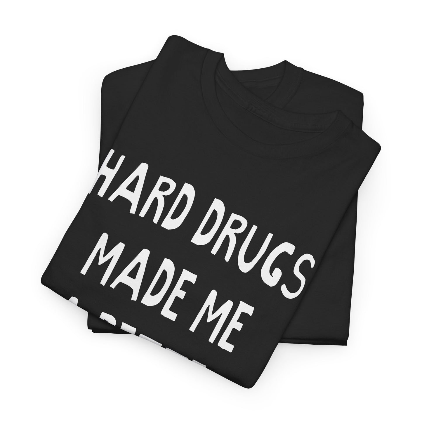 hard drugs made me a better person hand drawn font tshirt