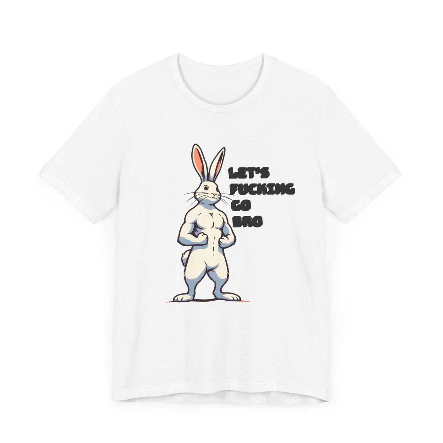 let's fucking go bro muscular bunny tshirt