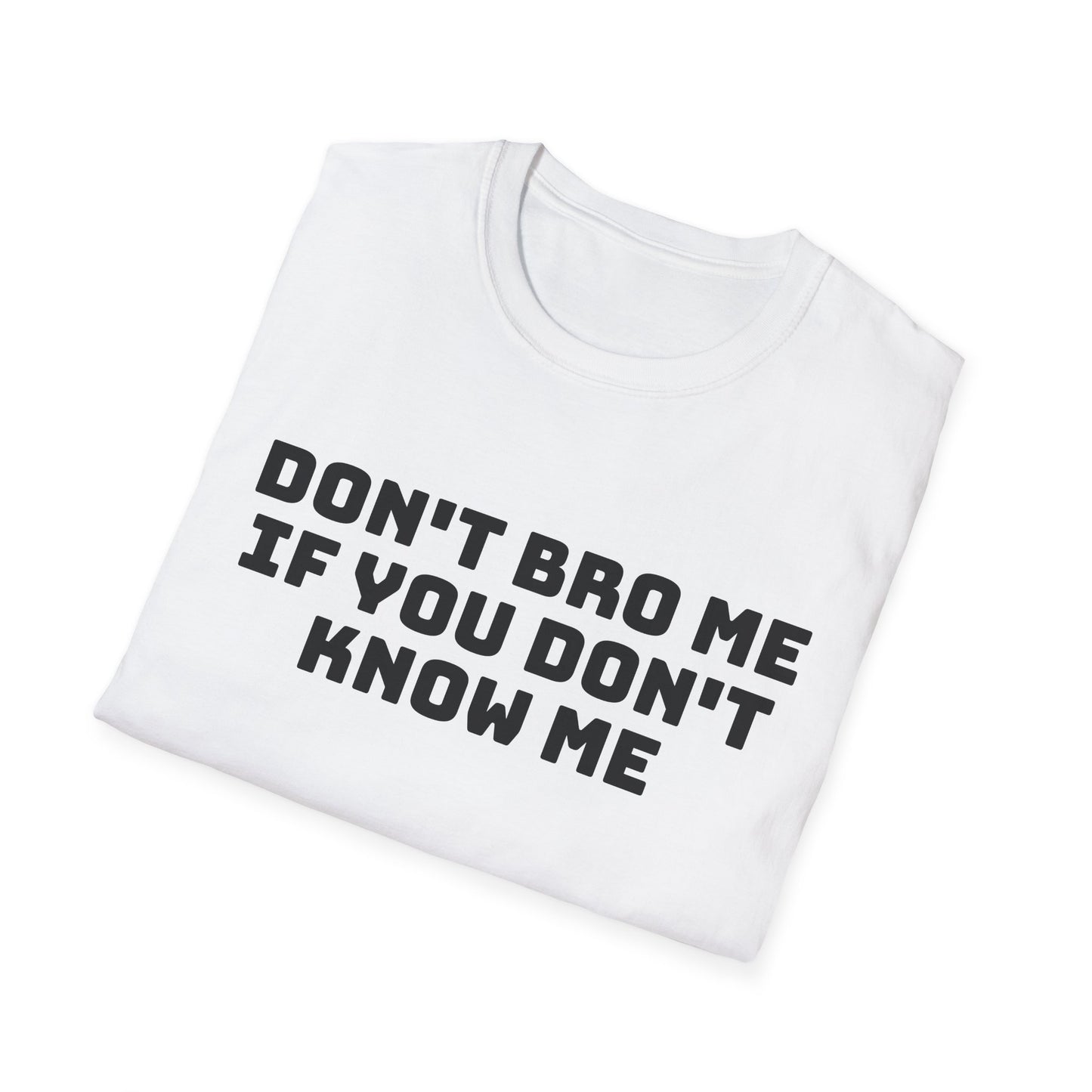 don't bro me if you don't know me tshirt