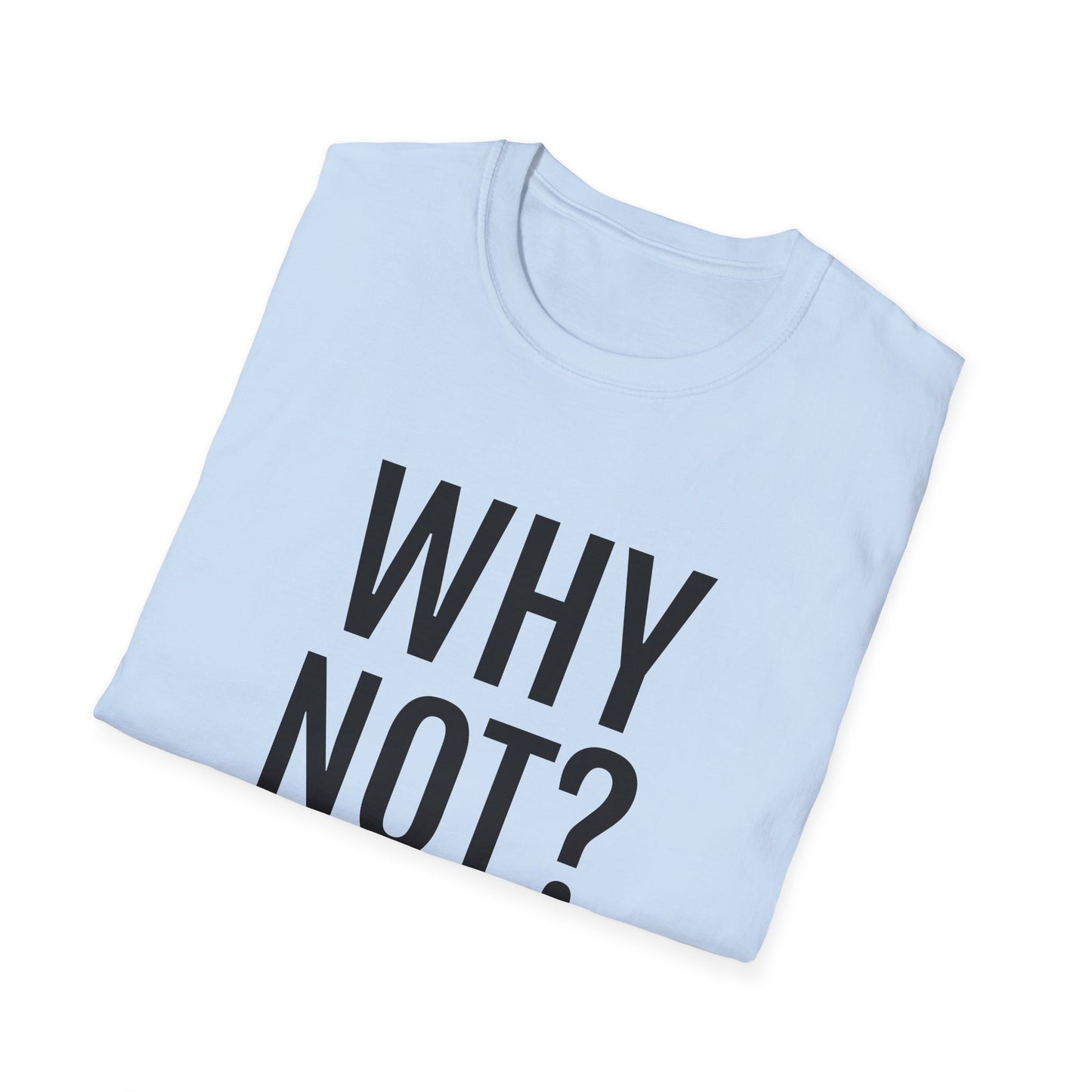 why not? tshirt