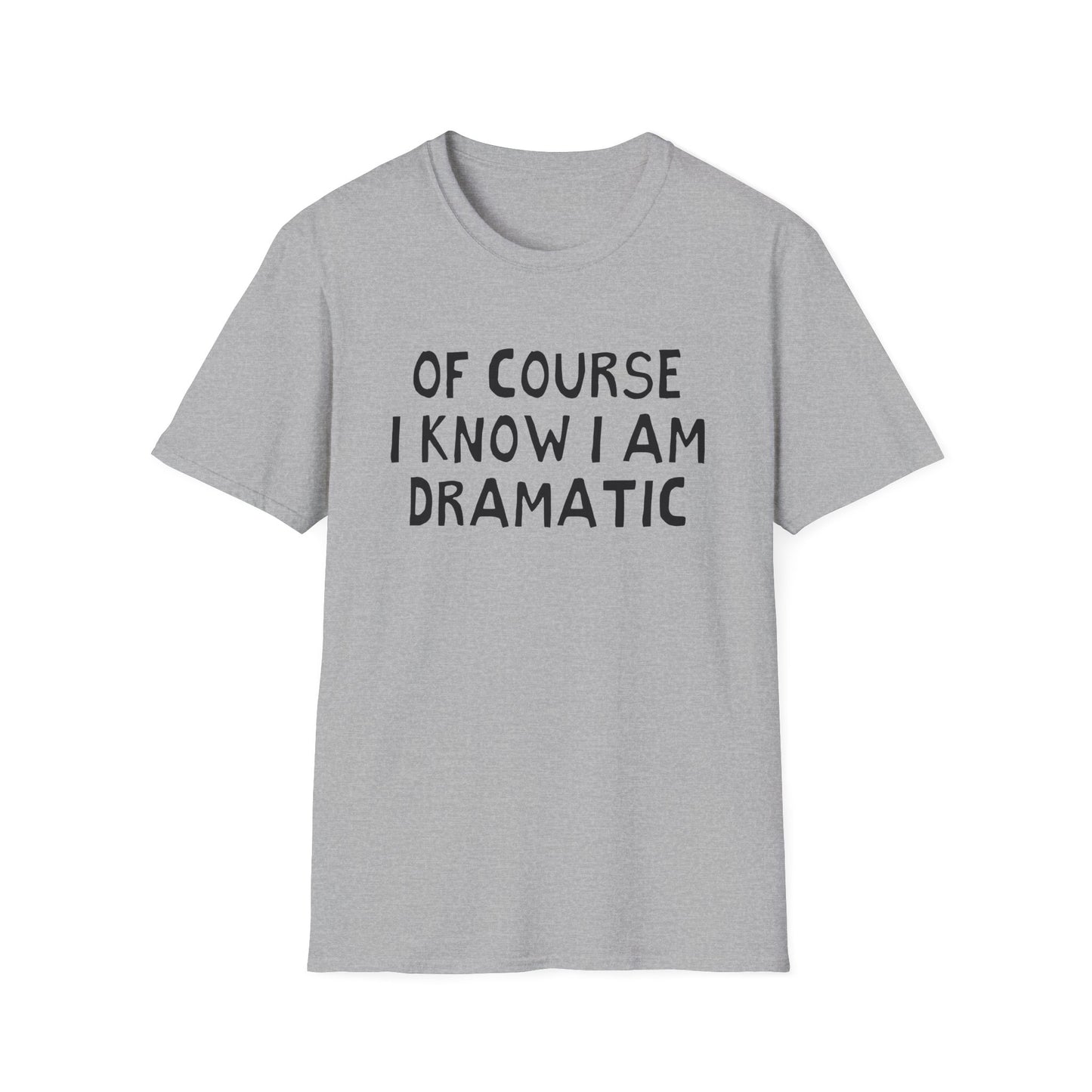 of course i know i am dramatic hand drawn font tshirt