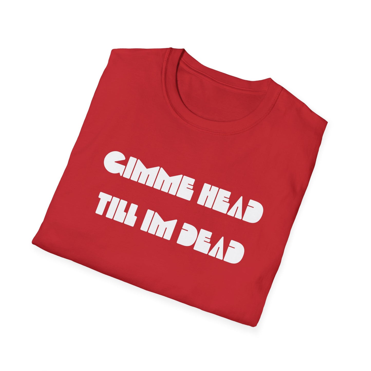 gimme head till i'm dead tshirt